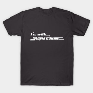 Im With Stupid Edition T-Shirt